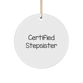 Funny Certified Stepsister Gifts, 'Certified Stepsister' Circle Ornament for Christmas - Gifts from Men to Stepsister, Circle Ornament with Humor, Perfect for Stepsister's Christmas - Image 1